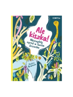 Ale kiszka! Niezwykły ogród w twoim brzuchu