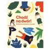 Chodź na dwór! Praktyczne ćwiczenia z przyrody