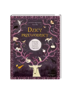 Dzicy przewodnicy. Zwierzęta w mitach, baśniach i legendach.