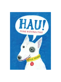 Hau! Prawie wszystko o psach