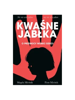 Kwaśne jabłka. O przemocy wobec dzieci