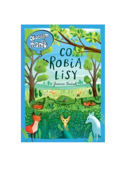 Opowiem Ci mamo. Co robią lisy