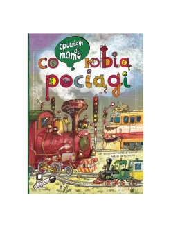 Opowiem ci, mamo, co robią pociągi