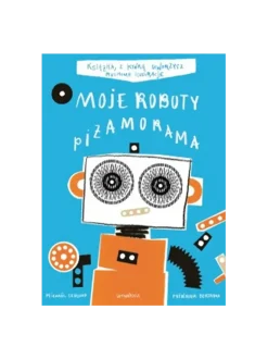 PIŻAMORAMA. MOJE ROBOTY