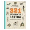 321 superciekawych faktów, które trzeba poznać, zanim się skończy 13 lat
