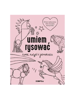 Umiem rysować Konie, Kucyki i Jednorożce